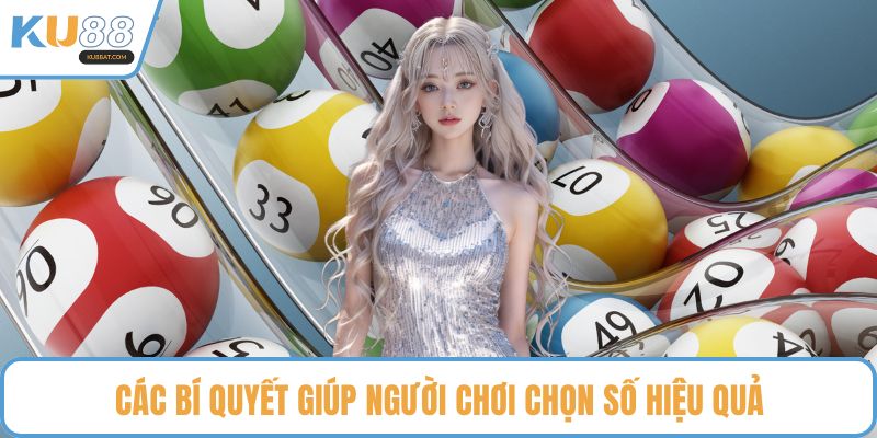 Các bí quyết giúp người chơi chọn số hiệu quả