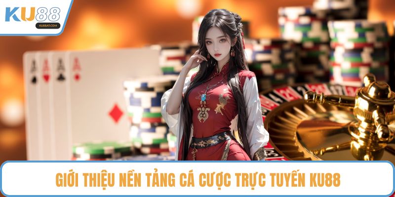 Giới thiệu nền tảng cá cược trực tuyến KU88