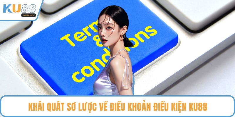 Khái quát sơ lược về điều khoản điều kiện KU88