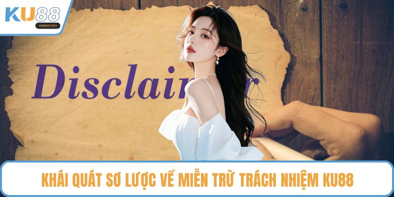 Khái quát sơ lược về miễn trừ trách nhiệm KU88