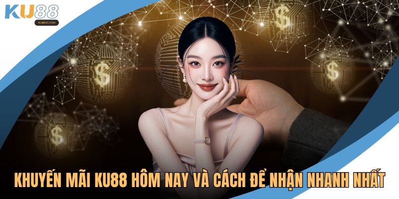 Khuyến mãi KU88 hôm nay